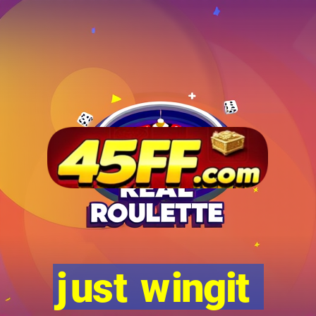just wingit